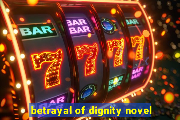 betrayal of dignity novel